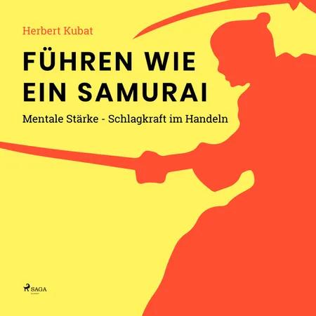 Führen wie ein Samurai - Mentale Stärke - Schlagkraft im Handeln af Herbert Kubat