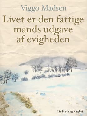 Livet er den fattige mands udgave af evigheden af Viggo Madsen