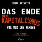 Das Ende des Kapitalismus wie wir ihn kennen - Eine radikale Kapitalismuskritik af Elmar Altvater