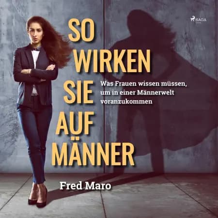 So wirken Sie auf Männer - Was Frauen wissen müssen, um in einer Männerwelt voranzukommen af Fred Maro