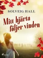 Mitt hjärta följer vinden af Solveig Hall