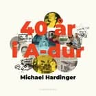 40 år i A-dur af Michael Hardinger