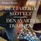 Det farliga slottet ; Den svarta dvärgen af Walter Scott