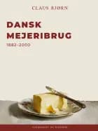 Dansk Mejeribrug 1882–2000 af Claus Bjørn