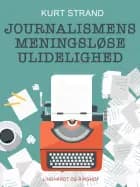 Journalismens meningsløse ulidelighed af Kurt Strand
