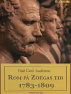 Rom på Zoëgas tid. 1783-1809 af Poul Carit Andersen