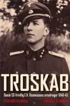 Troskab - Dansk SS-frivillig E.H. Rasmussens erindringer 1940-45 af Peter Møller Hansen