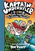 Kaptajn Underhyler i farver (9) - og Tippe Tissetrusses titaniske trusler af Dav Pilkey