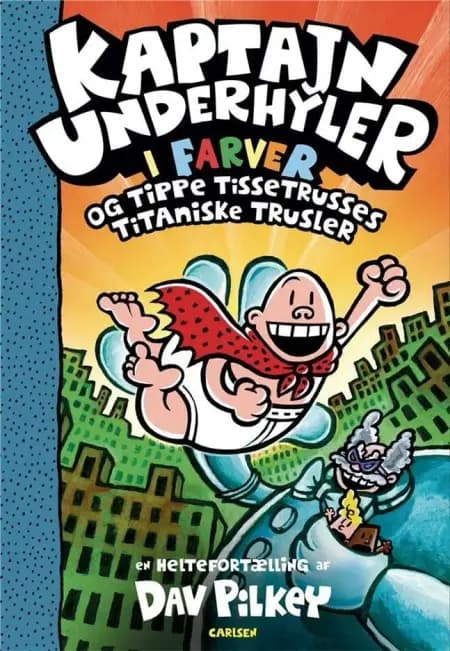 Kaptajn Underhyler og Tippe Tissetrusses titaniske trusler af Dav Pilkey