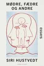 Mødre, fædre og andre af Siri Hustvedt