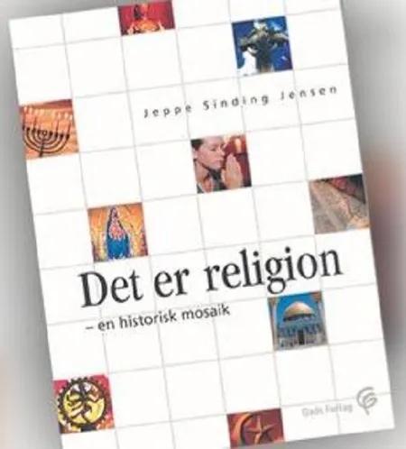 Det er religion - en historisk mosaik af Jeppe Sinding Jensen