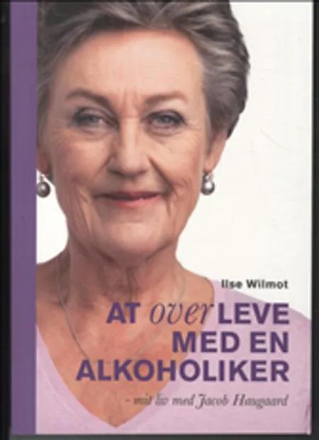 At overleve med en alkoholiker af Ilse Wilmot