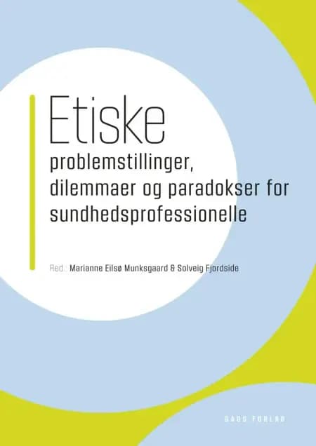 Etiske problemstillinger, dilemmaer og paradokser for sundhedsprofessionelle af Red. Marianne Eilsø Munksgaard