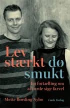 Lev stærkt - dø smukt af Mette Bording Nybo