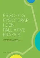 Ergo- og fysioterapi i den palliative praksis af Red: Line Lindahl-Jacobsen og Dorthe Varning Poulsen