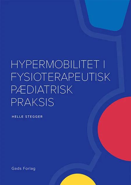 Hypermobilitet i fysioterapeutisk pædiatrisk praksis af Helle Stegger