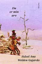 Du er min arv af Sidsel Ana Welden Gajardo
