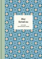 Mor fortæl nu, 3. udg. af Elma van Vliet