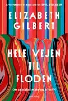 Hele vejen til floden af Elizabeth Gilbert