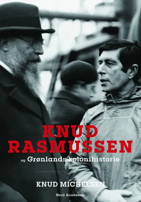 Knud Rasmussen og Grønlands kolonihistorie af Knud Michelsen