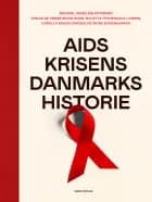 Aids-krisens Danmarkshistorie af Michael Nebeling Petersen, Tobias de Fønss Wung-Sung, Bolette Frydendahl Larsen, Camilla Bruun Eriksen og Mons Bissenbakker