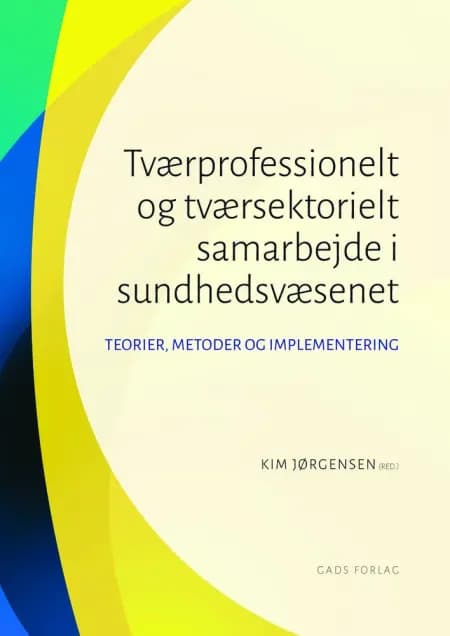 Tværprofessionelt og tværsektorielt samarbejde i sundhedsvæsenet af Kim Jørgensen