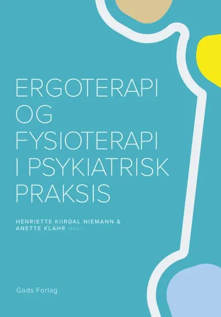 Ergoterapi og fysioterapi i psykiatrisk praksis af Henriette Kiirdal Niemann