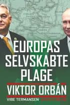 Europas selvskabte plage. Viktor Orbán af Vibe Termansen