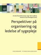 Perspektiver på organisering og ledelse af sygepleje af Annette Rosenkilde Jensen, Marianne Eilsø Munksgaard og Inger Marie Jaillet