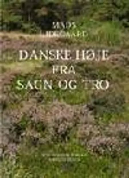 Danske høje fra sagn og tro af Mads Lidegaard