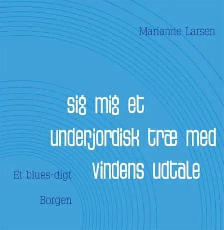 Sig mig et underjordisk træ med vindens udtale af Marianne Larsen
