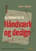 Sæt i gang: 40 produkter til håndværk og design af Maria Frantzen Sanko, Marie Oosterbaan og Ditte Vincentz Rechnagel