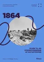 1864: Vejen til og konsekvenserne af katastrofen - Punkt på tidslinjen af Claus Buttenschøn, Olaf Ries og Morten Buttenschøn