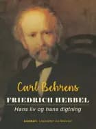 Friedrich Hebbel. Hans liv og hans digtning af Carl Behrens
