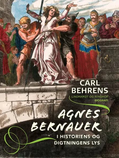 Agnes Bernauer i historiens og digtningens lys af Carl Behrens