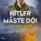 Hitler måste dö! af Leo Kessler