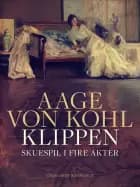 Klippen. Skuespil i fire akter af Aage Von Kohl