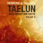 TAELUN - Folge 9 - Man nennt ihn Ratte af Desmond G. Sullivan