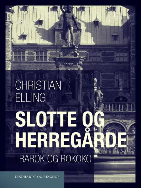 Slotte og herregårde i barok og rokoko af Christian Elling