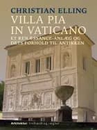 Villa Pia in Vaticano. Et renæssance-anlæg og dets forhold til antikken af Christian Elling