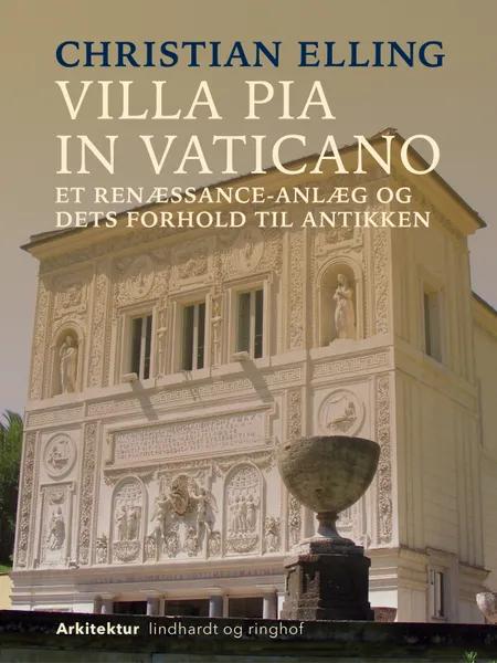 Villa Pia in Vaticano. Et renæssance-anlæg og dets forhold til antikken af Christian Elling