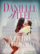 Vær tro mod dig selv af Danielle Steel