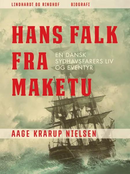 Hans Falk fra Maketu. En dansk Sydhavsfarers liv og eventyr af Aage Krarup Nielsen