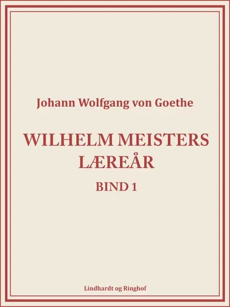 Wilhelm Meisters Læreår 1 af Johann Wolfgang von Goethe