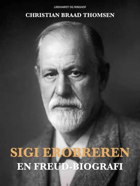 Sigi Erobreren. En Freud-biografi af Christian Braad Thomsen