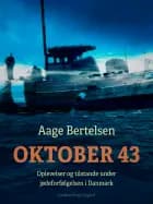 Oktober 43. Oplevelser og tilstande under jødeforfølgelsen i Danmark af Aage Bertelsen