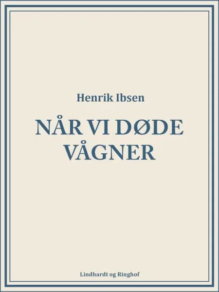 Når vi døde vågner af Henrik Ibsen