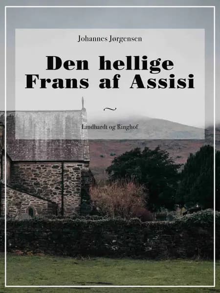 Den hellige Frans af Assisi af Johannes Jørgensen