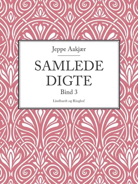 Samlede digte. Bind 3 af Jeppe Aakjær