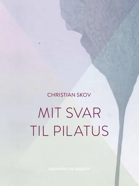 Mit svar til Pilatus af Christian Skov